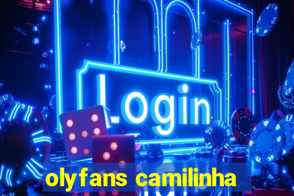 olyfans camilinha